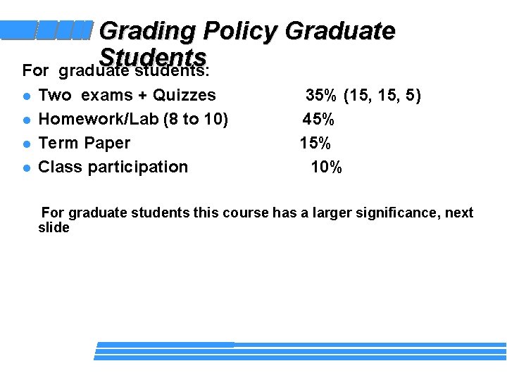 Grading Policy Graduate Students graduate students: For l Two exams + Quizzes l Homework/Lab