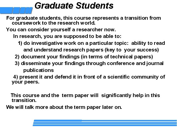 Graduate Students For graduate students, this course represents a transition from coursework to the