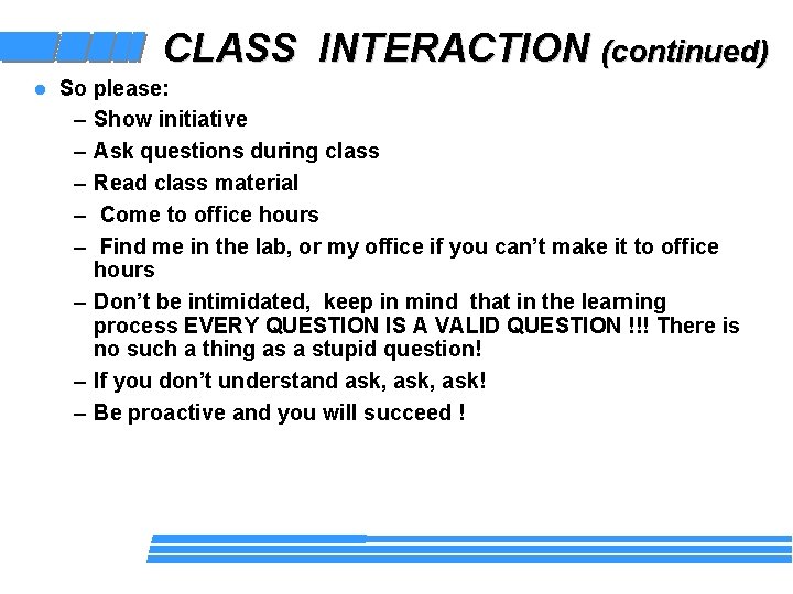 CLASS INTERACTION (continued) l So please: – Show initiative – Ask questions during class