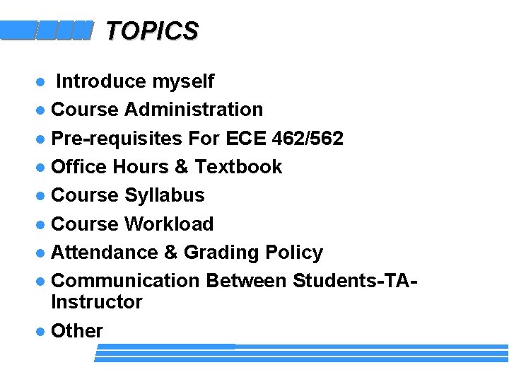 TOPICS Introduce myself l Course Administration l Pre-requisites For ECE 462/562 l Office Hours