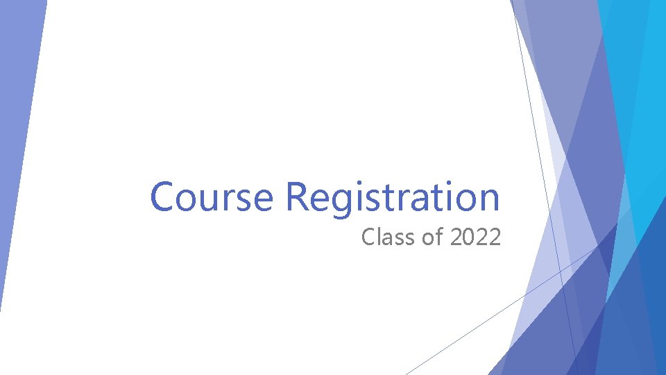 Course Registration Class of 2022 Hello I am