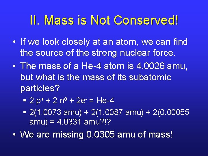 II. Mass is Not Conserved! • If we look closely at an atom, we