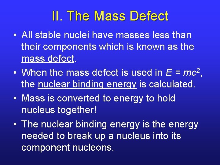 II. The Mass Defect • All stable nuclei have masses less than their components