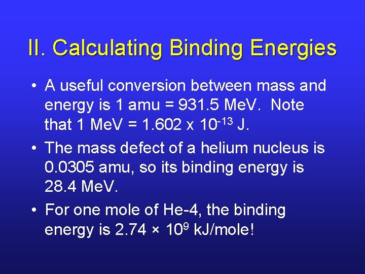 II. Calculating Binding Energies • A useful conversion between mass and energy is 1