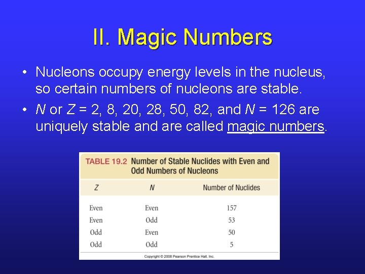 II. Magic Numbers • Nucleons occupy energy levels in the nucleus, so certain numbers