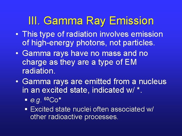 III. Gamma Ray Emission • This type of radiation involves emission of high-energy photons,