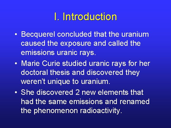 I. Introduction • Becquerel concluded that the uranium caused the exposure and called the