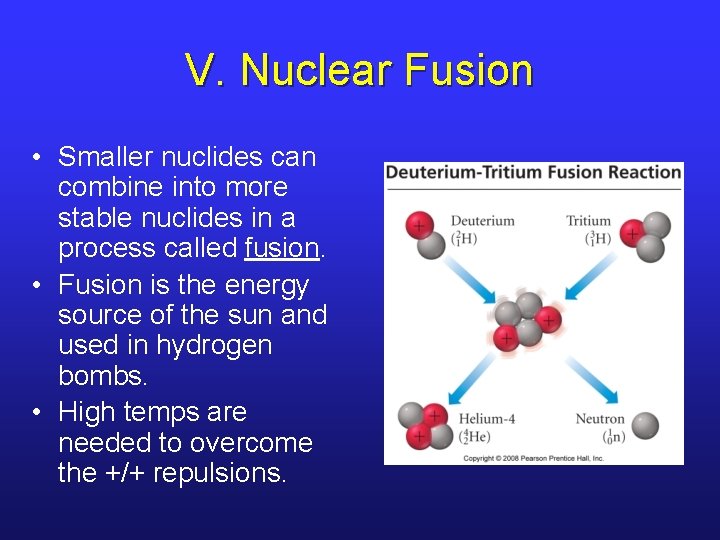 V. Nuclear Fusion • Smaller nuclides can combine into more stable nuclides in a
