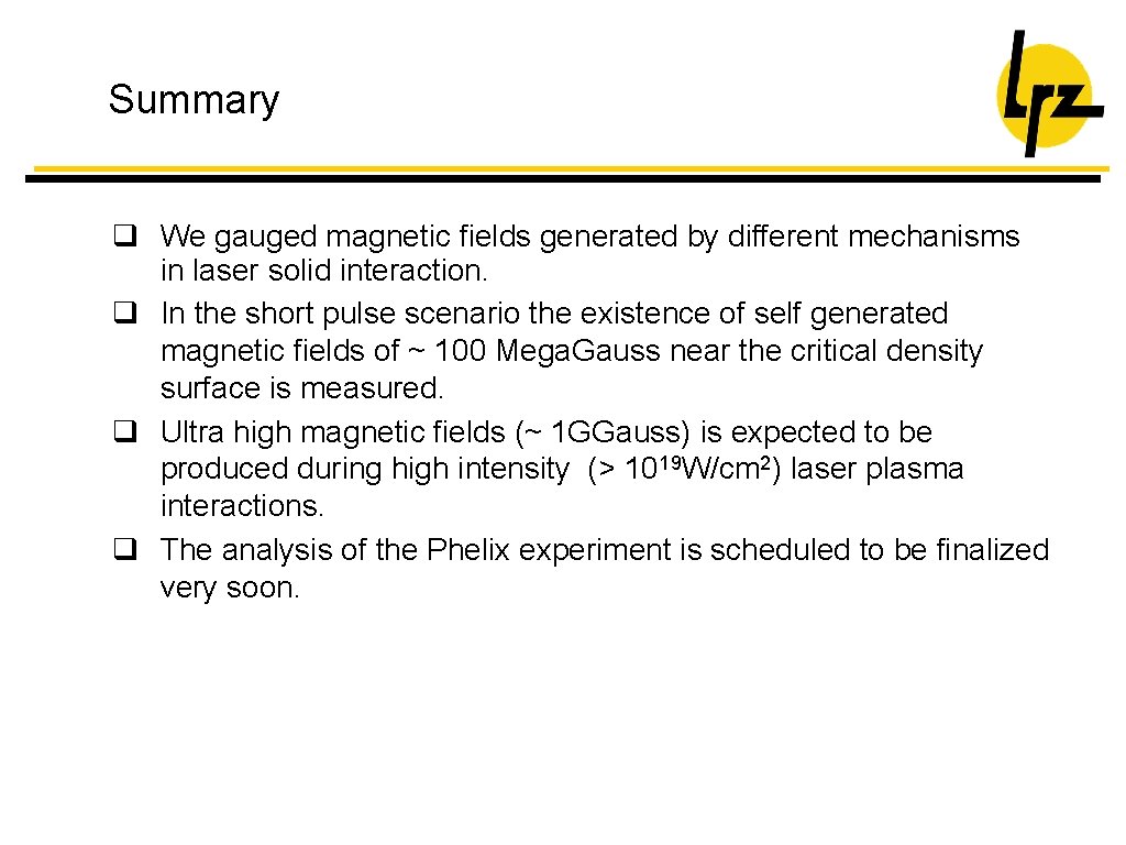 Summary q We gauged magnetic fields generated by different mechanisms in laser solid interaction.