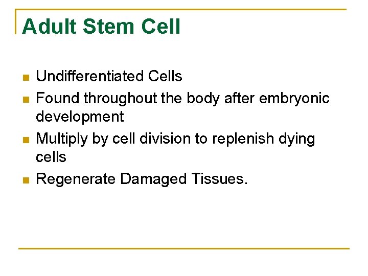 Adult Stem Cell n n Undifferentiated Cells Found throughout the body after embryonic development