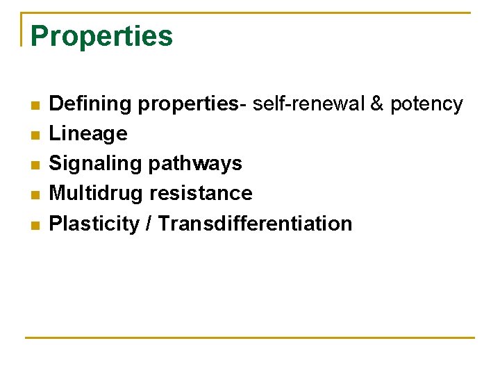 Properties n n n Defining properties- self-renewal & potency Lineage Signaling pathways Multidrug resistance