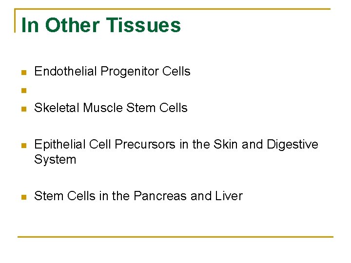 In Other Tissues n Endothelial Progenitor Cells n n Skeletal Muscle Stem Cells n