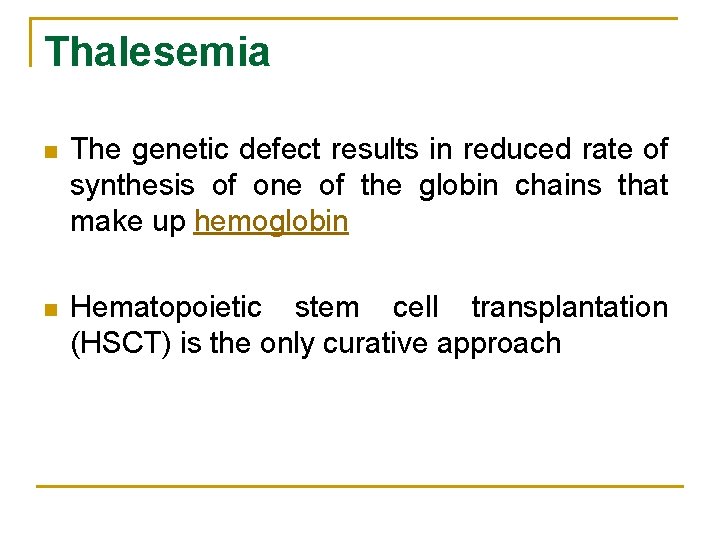 Thalesemia n The genetic defect results in reduced rate of synthesis of one of