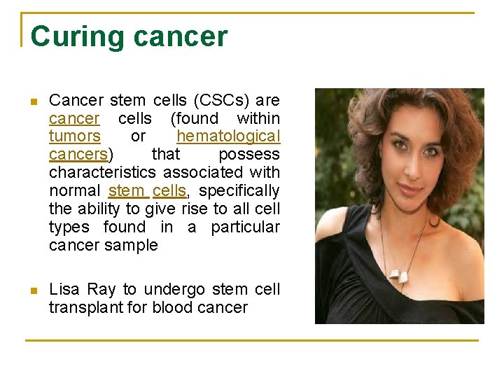 Curing cancer n Cancer stem cells (CSCs) are cancer cells (found within tumors or