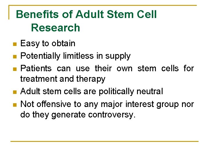 Benefits of Adult Stem Cell Research n n n Easy to obtain Potentially limitless