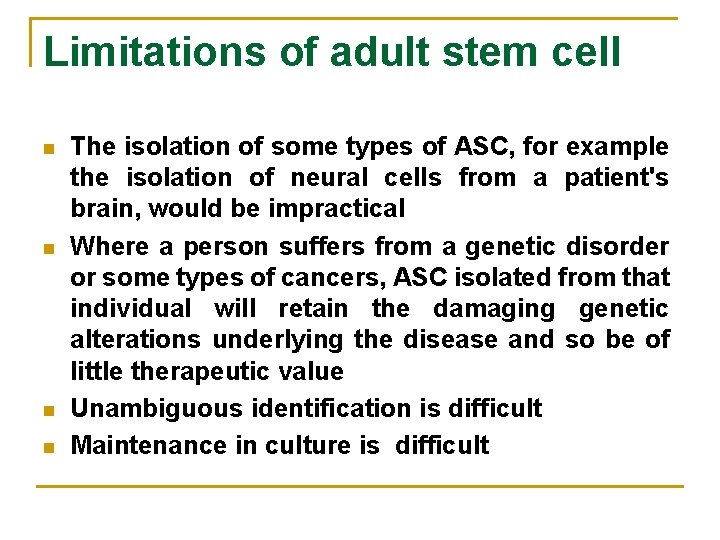 Limitations of adult stem cell n n The isolation of some types of ASC,