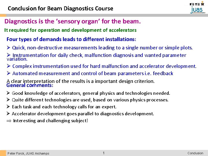Conclusion for Beam Diagnostics Course Diagnostics is the ’sensory organ’ for the beam. It