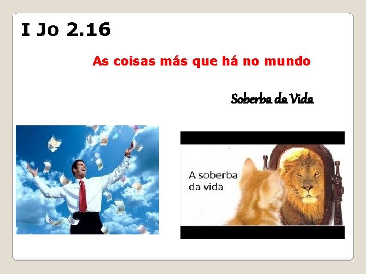 I Jo 2. 16 As coisas más que há no mundo Soberba da Vida