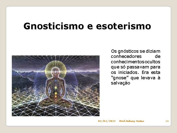 Gnosticismo e esoterismo Os gnósticos se diziam conhecedores de conhecimentos ocultos que só passavam