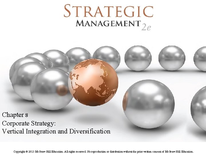 Chapter 8 Corporate Strategy: Vertical Integration and Diversification Copyright © 2015 Mc. Graw-Hill Education. Chapter 8 Corporate Strategy: Vertical Integration and Diversification Copyright © 2015 Mc. Graw-Hill Education.
