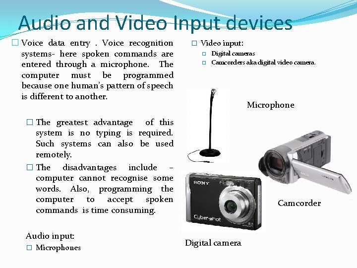 Audio and Video Input devices � Voice data entry. Voice recognition systems- here spoken