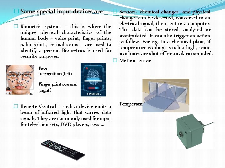 � Some special input devices are: � Sensors- chemical changes and physical changes can