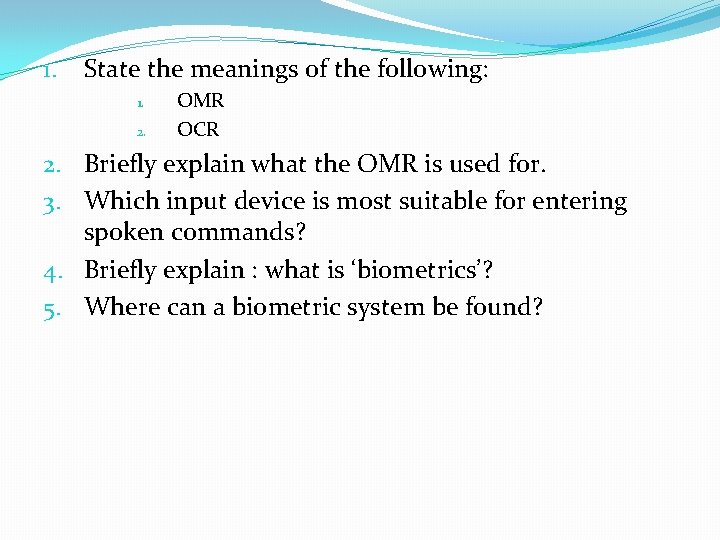 1. State the meanings of the following: 1. 2. OMR OCR 2. Briefly explain