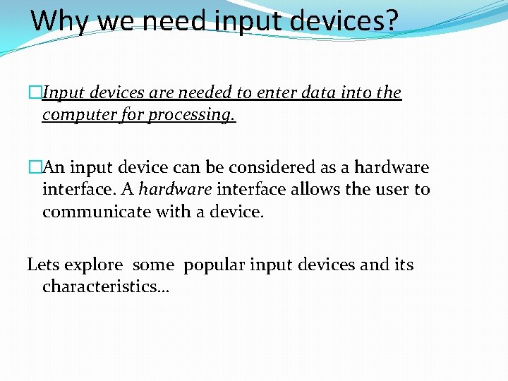 Why we need input devices? �Input devices are needed to enter data into the