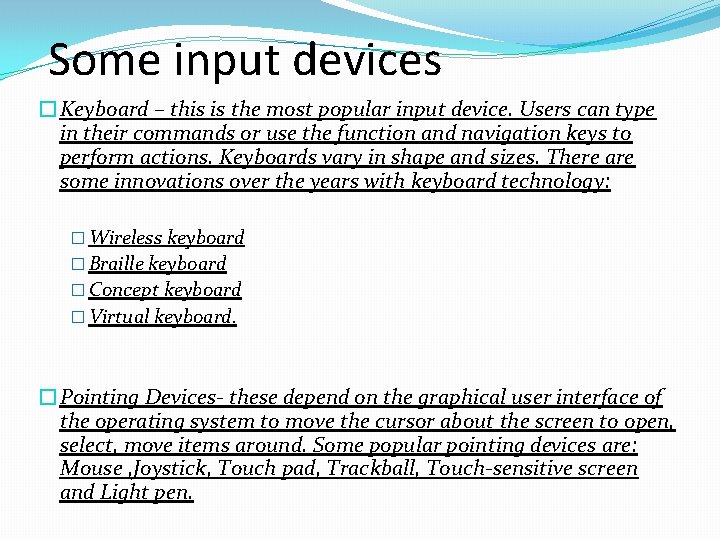 Some input devices �Keyboard – this is the most popular input device. Users can