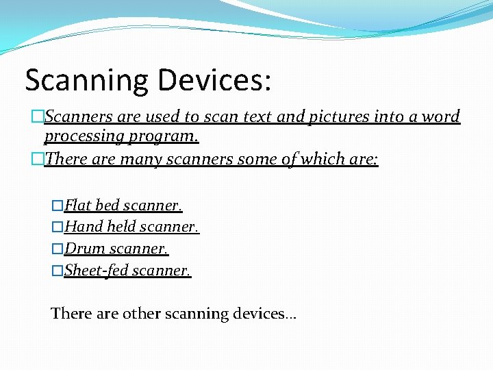 Scanning Devices: �Scanners are used to scan text and pictures into a word processing