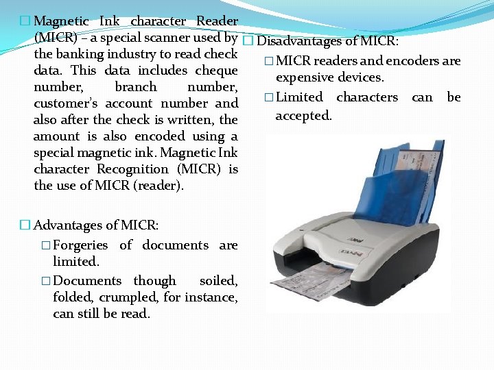 � Magnetic Ink character Reader (MICR) – a special scanner used by � Disadvantages