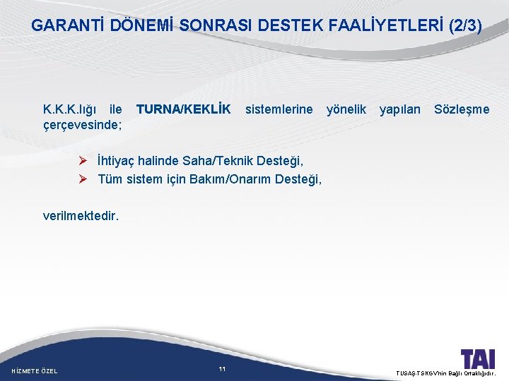 GARANTİ DÖNEMİ SONRASI DESTEK FAALİYETLERİ (2/3) K. K. K. lığı ile çerçevesinde; TURNA/KEKLİK sistemlerine