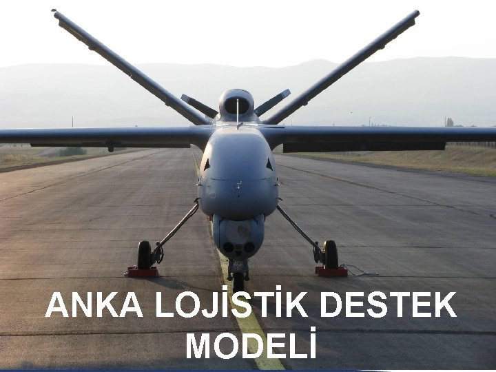 ANKA LOJİSTİK DESTEK MODELİ HİZMETE ÖZEL 13 TUSAŞ-TSKGV’nin Bağlı Ortaklığıdır. 