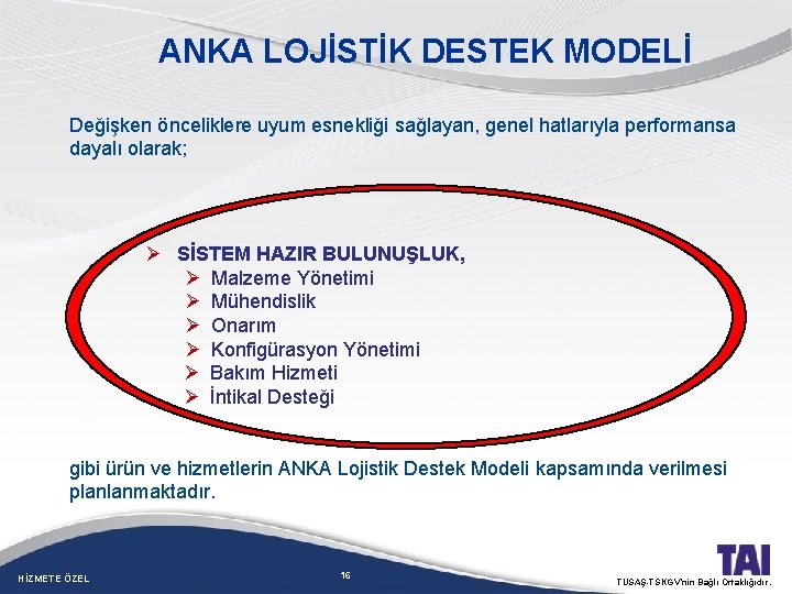 ANKA LOJİSTİK DESTEK MODELİ Değişken önceliklere uyum esnekliği sağlayan, genel hatlarıyla performansa dayalı olarak;