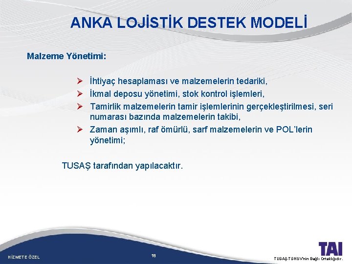 ANKA LOJİSTİK DESTEK MODELİ Malzeme Yönetimi: Ø İhtiyaç hesaplaması ve malzemelerin tedariki, Ø İkmal