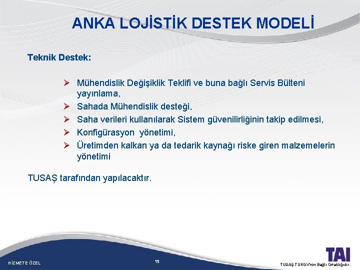 ANKA LOJİSTİK DESTEK MODELİ Teknik Destek: Ø Mühendislik Değişiklik Teklifi ve buna bağlı Servis