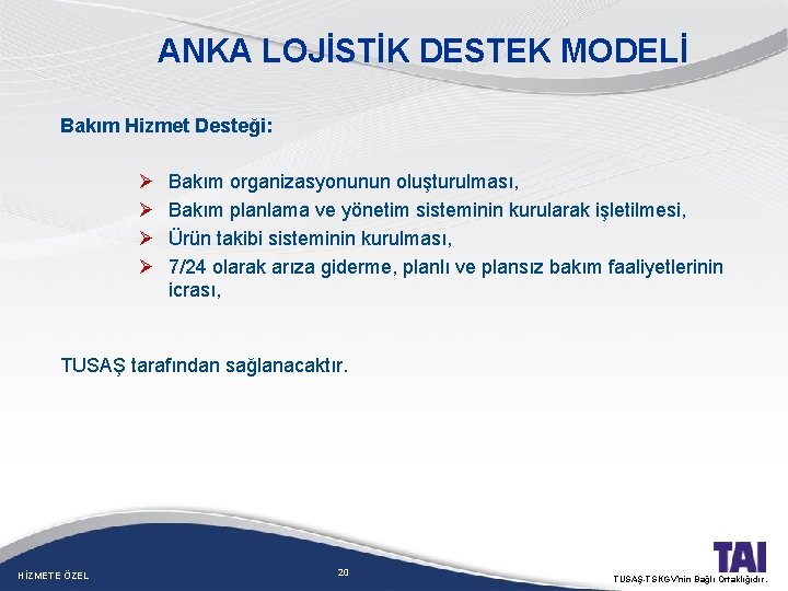 ANKA LOJİSTİK DESTEK MODELİ Bakım Hizmet Desteği: Ø Ø Bakım organizasyonunun oluşturulması, Bakım planlama