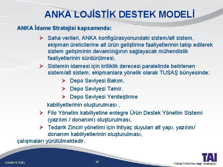 ANKA LOJİSTİK DESTEK MODELİ ANKA İdame Stratejisi kapsamında: Ø Saha verileri, ANKA konfigürasyonundaki sistem/alt