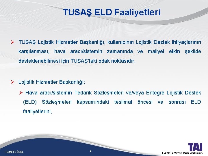 TUSAŞ ELD Faaliyetleri Ø TUSAŞ Lojistik Hizmetler Başkanlığı, kullanıcının Lojistik Destek ihtiyaçlarının karşılanması, hava