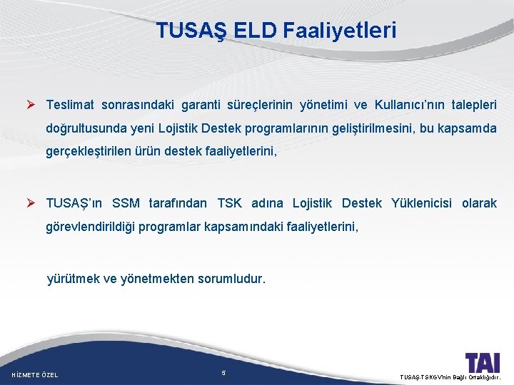 TUSAŞ ELD Faaliyetleri Ø Teslimat sonrasındaki garanti süreçlerinin yönetimi ve Kullanıcı’nın talepleri doğrultusunda yeni