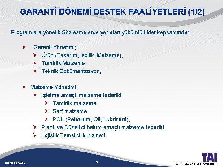 GARANTİ DÖNEMİ DESTEK FAALİYETLERİ (1/2) Programlara yönelik Sözleşmelerde yer alan yükümlülükler kapsamında; Ø Garanti