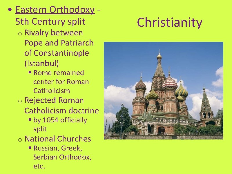  • Eastern Orthodoxy 5 th Century split o Rivalry between Pope and Patriarch