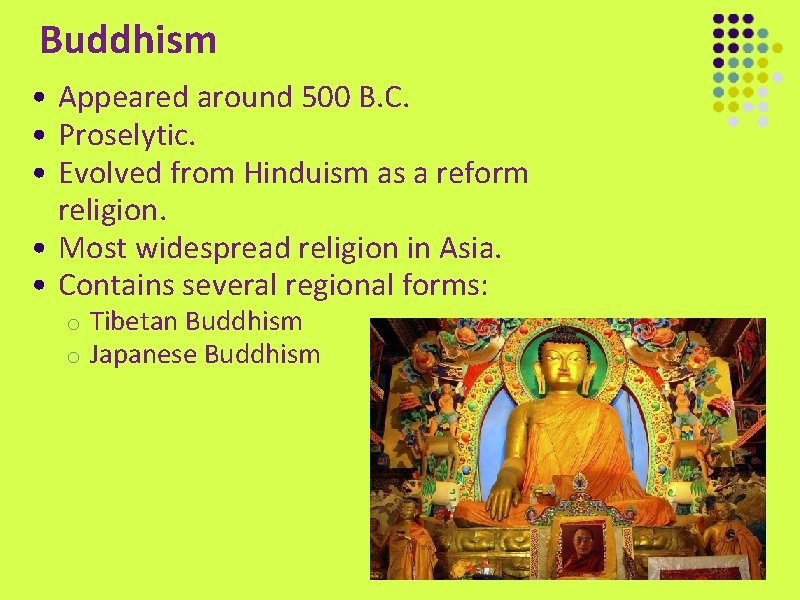 Buddhism • Appeared around 500 B. C. • Proselytic. • Evolved from Hinduism as