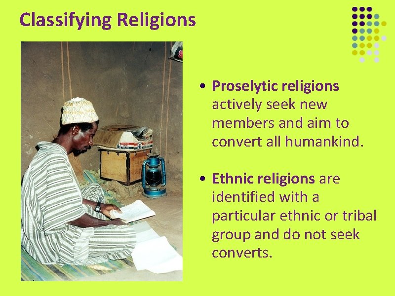 Classifying Religions • Proselytic religions actively seek new members and aim to convert all