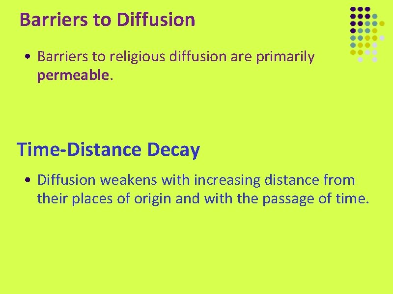 Barriers to Diffusion • Barriers to religious diffusion are primarily permeable. Time-Distance Decay •