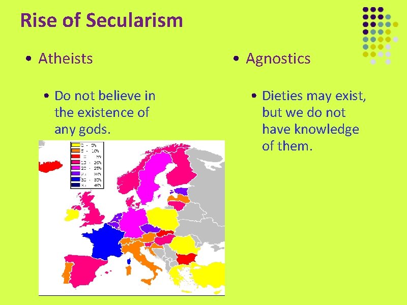 Rise of Secularism • Atheists • Do not believe in the existence of any