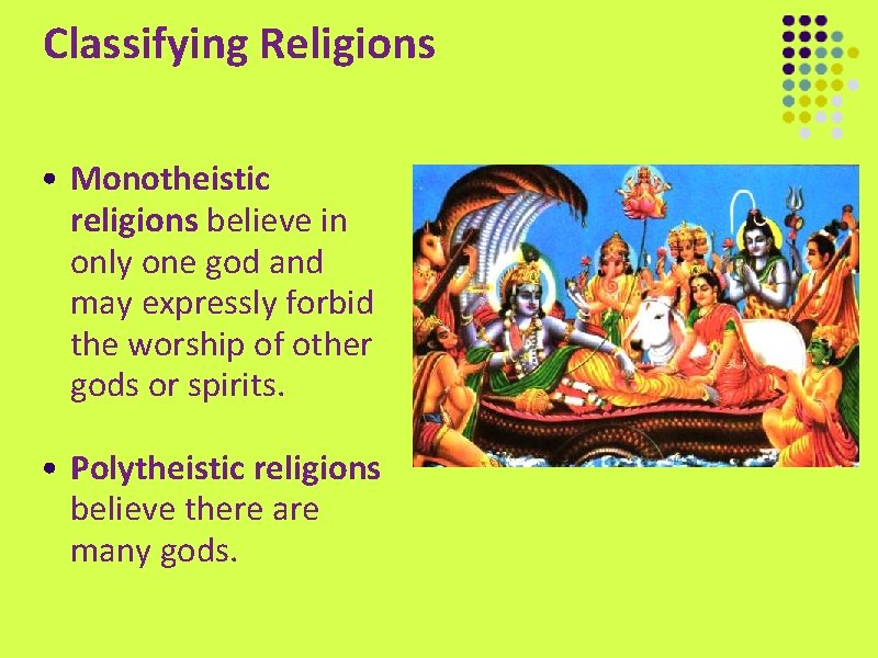 Classifying Religions • Monotheistic religions believe in only one god and may expressly forbid