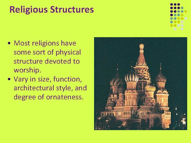 Religious Structures • Most religions have some sort of physical structure devoted to worship.