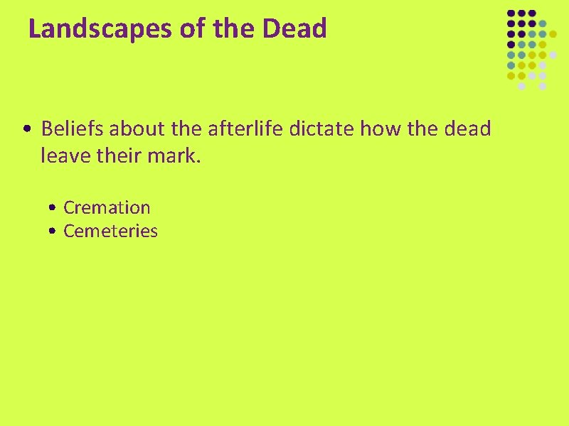 Landscapes of the Dead • Beliefs about the afterlife dictate how the dead leave