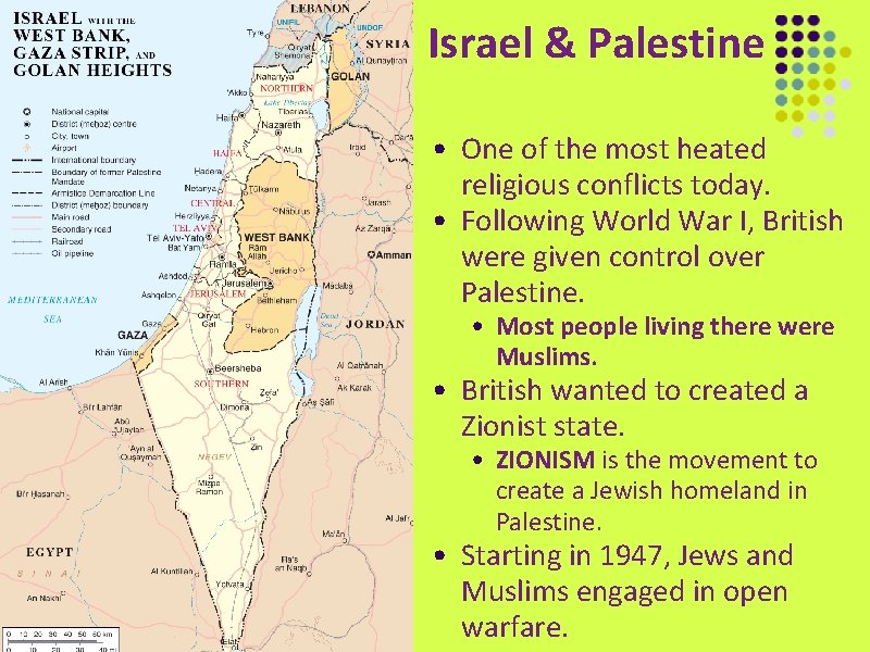 Israel & Palestine • One of the most heated religious conflicts today. • Following